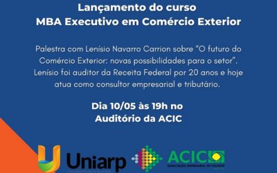 UNIARP e ACIC lançam MBA Executivo em Comércio Exterior dia 10 de maio